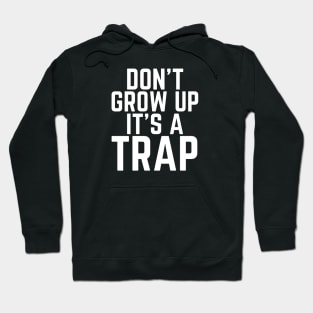 Don't Grow Up It's A Trap Hoodie